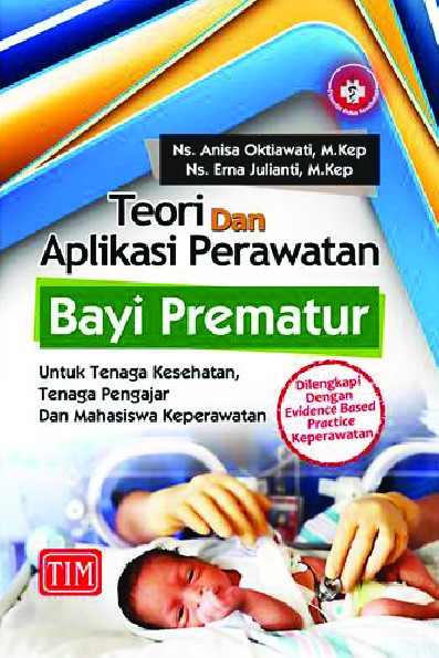 Teori dan Aplikasi Perawatan Bayi Prematur untuk Tenaga Kesehatan Tenaga Pengajar dan Mahasiswa Keperawatan